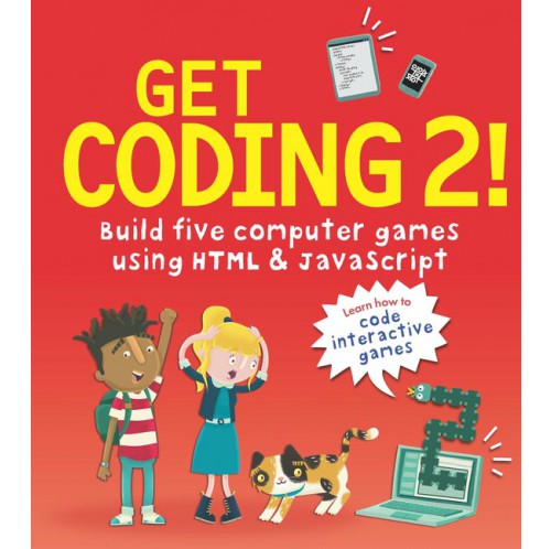 Get Coding 2! - Build Five Computer Games with HTML and JavaScript