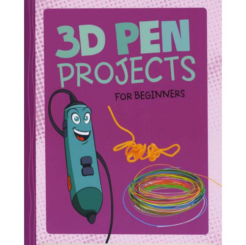 Hands-On Projects for Beginners - 3D Pen Projects