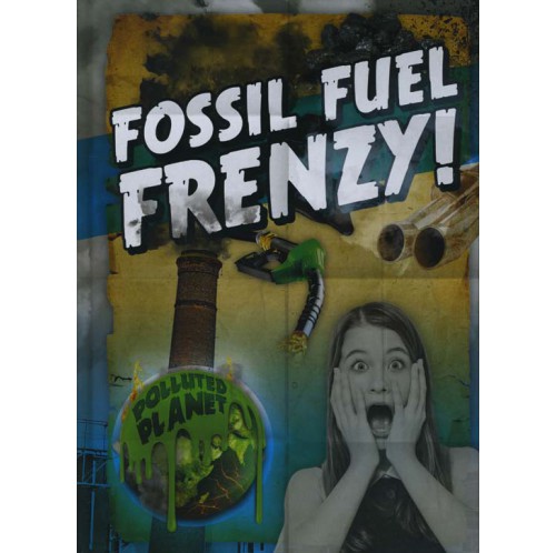 Polluted Planet - Fossil Fuel Frenzy!