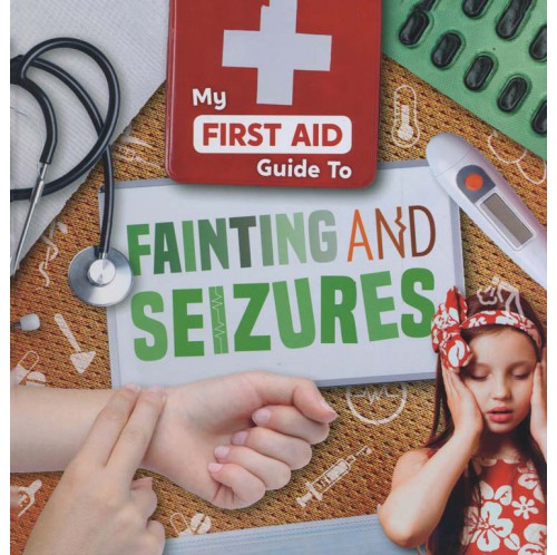 My First Aid Guide to - Fainting and Seizures