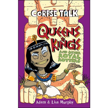 Corpse Talk - Queens and Kings and other Royal Rotters