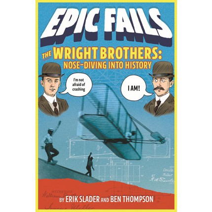 Epic Fails - The Wright Brothers - Nose-Diving into History 