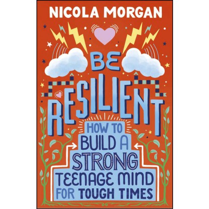 Be Resilient - How to Build a Strong Teenage Mind for Tough Times