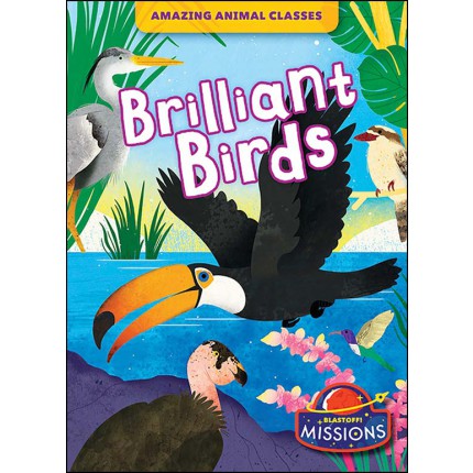 Amazing Animal Classes: Brilliant Birds