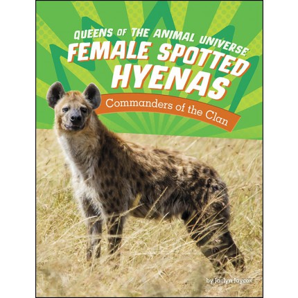 Queens of the Animal Universe:Female Spotted Hyenas - Commanders of the Clan