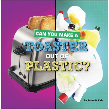 Material Choices: Can You Make a Toaster Out of Plastic