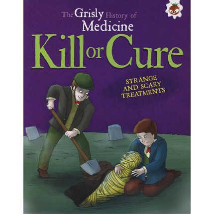 The Grisly History of Medicine - Kill or Cure