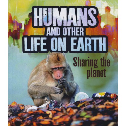 Humans and Our Planet - Humans and Other Life on Earth