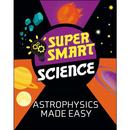 Super Smart Science - Astrophysics Made Easy