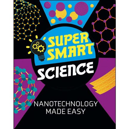 Super Smart Science - Nanotechnology Made Easy