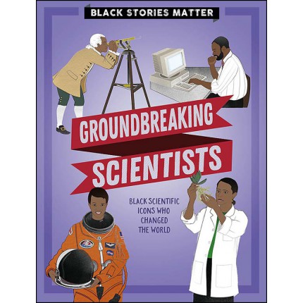 Black Stories Matter - Groundbreaking Scientists