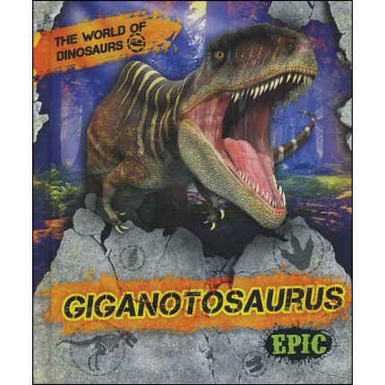 The World Of Dinosaurs: Giganotosaurus
