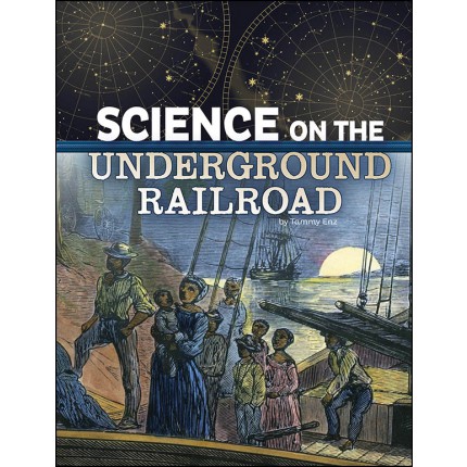 The Science of History: Science On The Underground Railroad