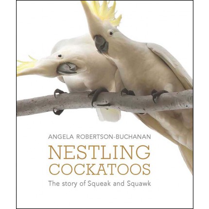 Nestling Cockatoos - The Story of Squeak and Squawk
