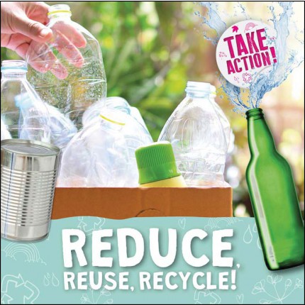 Take Action - Reduce, Reuse, Recycle
