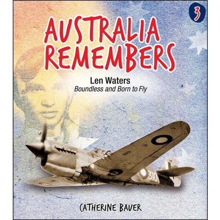 Australia Remembers - Len Waters Boundless and Born to Fly