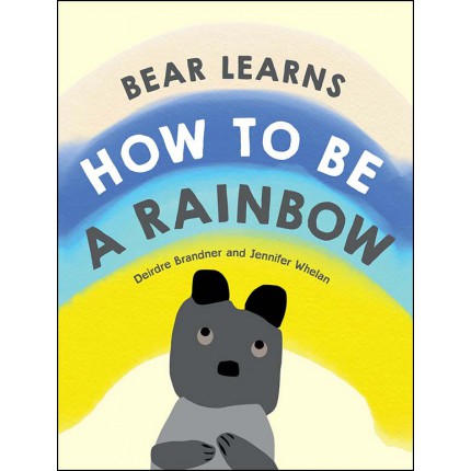 Bear Learns How to Be a Rainbow